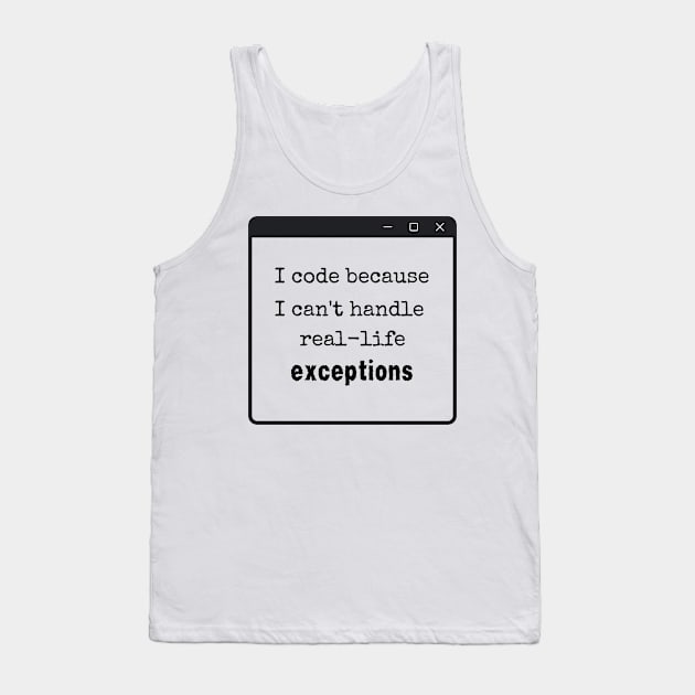 Coding vs. Real Life Exceptions - Programmer Humor Tank Top by dipdesai